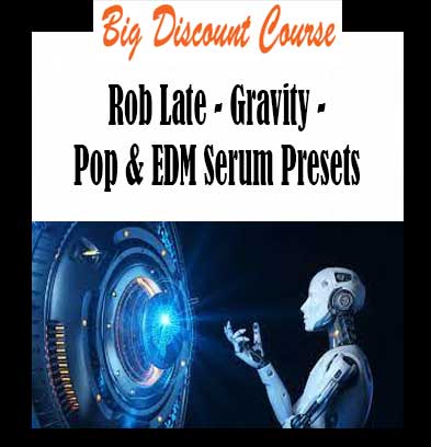 Rob Late - Gravity - Pop & EDM Serum Presets