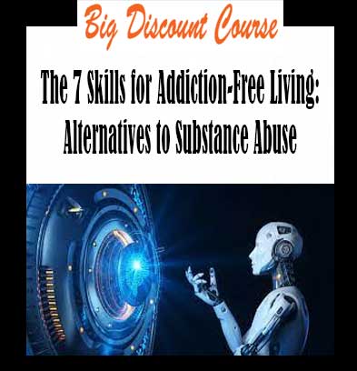 Robert Meyers & Jane Ellen Smith - The 7 Skills for Addiction-Free Living: Alternatives to Substance Abuse