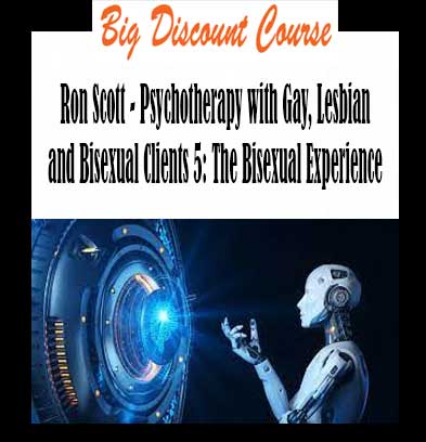 Ron Scott - Psychotherapy with Gay, Lesbian and Bisexual Clients 5: The Bisexual Experience