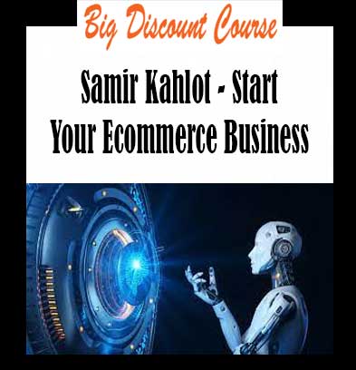 Samir Kahlot - Start Your Ecommerce Business