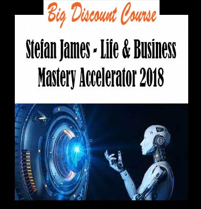 Stefan James - Life & Business Mastery Accelerator 2018