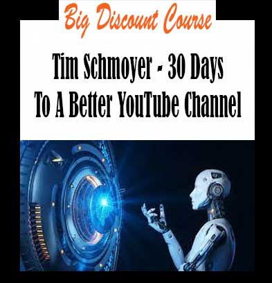 Tim Schmoyer - 30 Days To A Better YouTube Channel