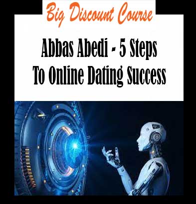 Abbas Abedi - 5 Steps To Online Dating Success