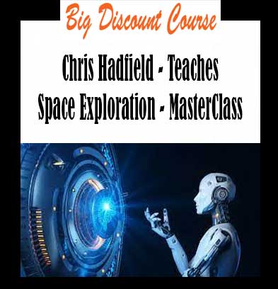 Chris Hadfield - Teaches Space Exploration - MasterClass