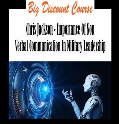 Chris Jackson - Importance Of Non Verbal Communication In Military Leadership