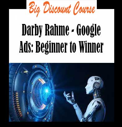 Darby Rahme - Google Ads: Beginner to Winner