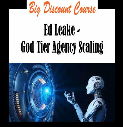 Ed Leake - God Tier Agency Scaling