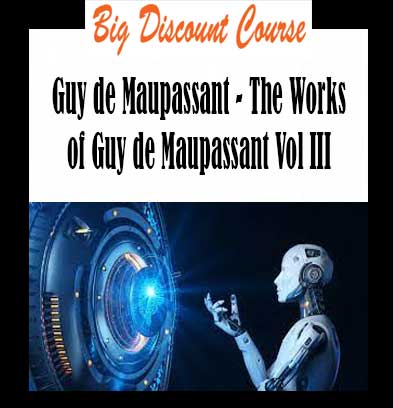 Guy de Maupassant - The Works of Guy de Maupassant Vol III