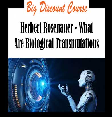 Herbert Rosenauer - What Are Biological Transmutations