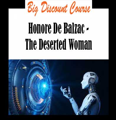 Honore De Balzac - The Deserted Woman