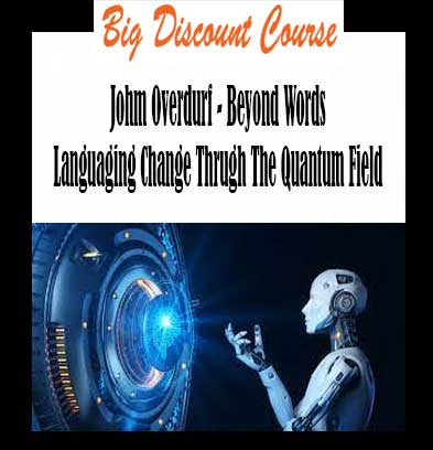 Johm Overdurf - Beyond Words Languaging Change Thrugh The Quantum Field