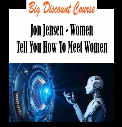 Jon Jensen - Women Tell You How To Meet Women