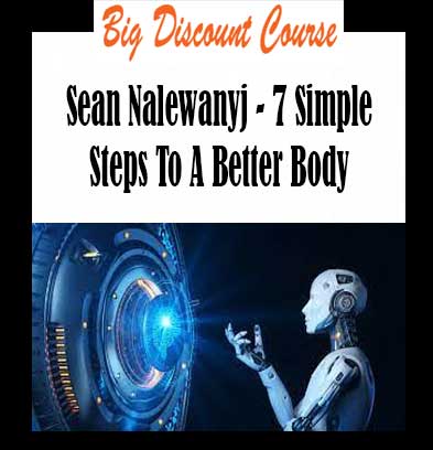 Sean Nalewanyj - 7 Simple Steps To A Better Body