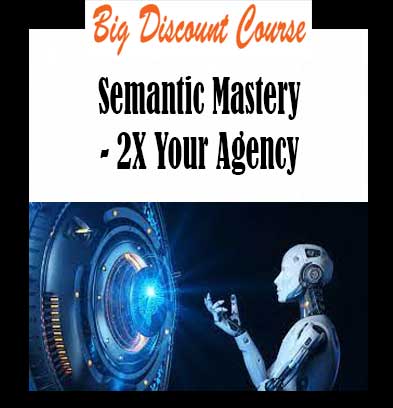 Semantic Mastery - 2X Your Agency