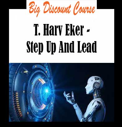 T. Harv Eker - Step Up And Lead