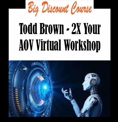 Todd Brown - 2X Your AOV Virtual Workshop