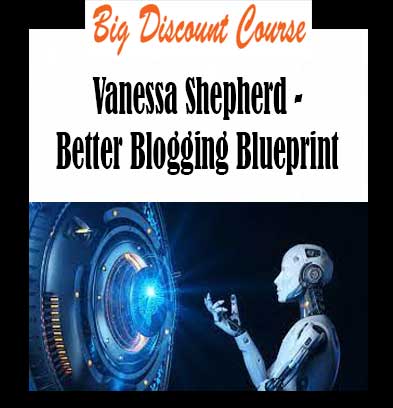 Vanessa Shepherd - Better Blogging Blueprint