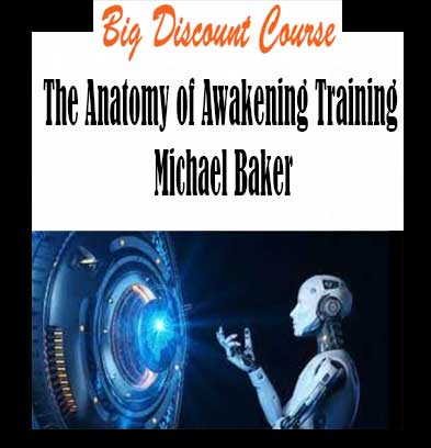 Michael Baker - The Anatomy of Awakening Training download, Michael Baker - The Anatomy of Awakening Training review, Michael Baker - The Anatomy of Awakening Training free 